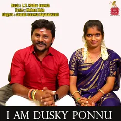 I Am Dusky Ponnu